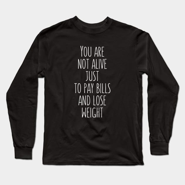 Pay bills and lose weight body positive quote Long Sleeve T-Shirt by UniFox